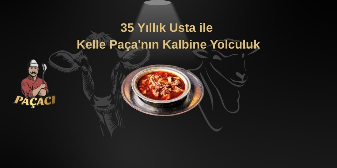 35 Yıllık Usta ile Kelle Paça’nın Kalbine Yolculuk